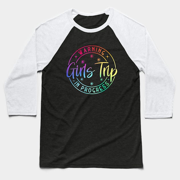 Warning Girls Trip In Progress Baseball T-Shirt by lunacreat